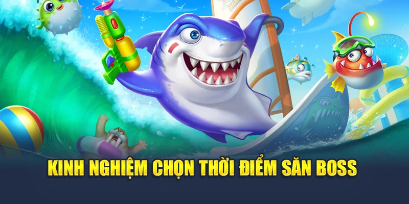 Kinh nghiệm chọn thời điểm săn boss